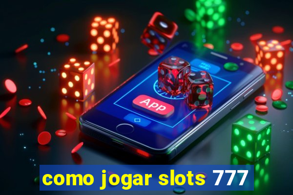 como jogar slots 777